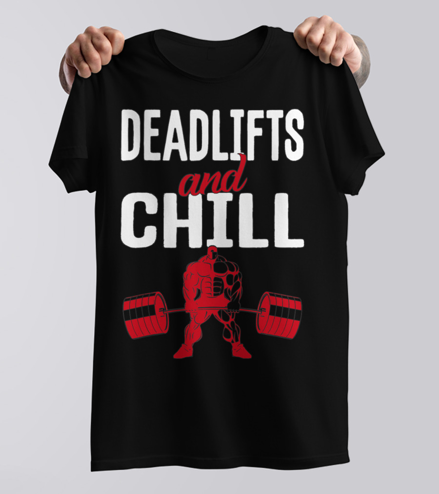 Deadlifts And Chill Fitness Weightlifting Workout Gym T-Shirt