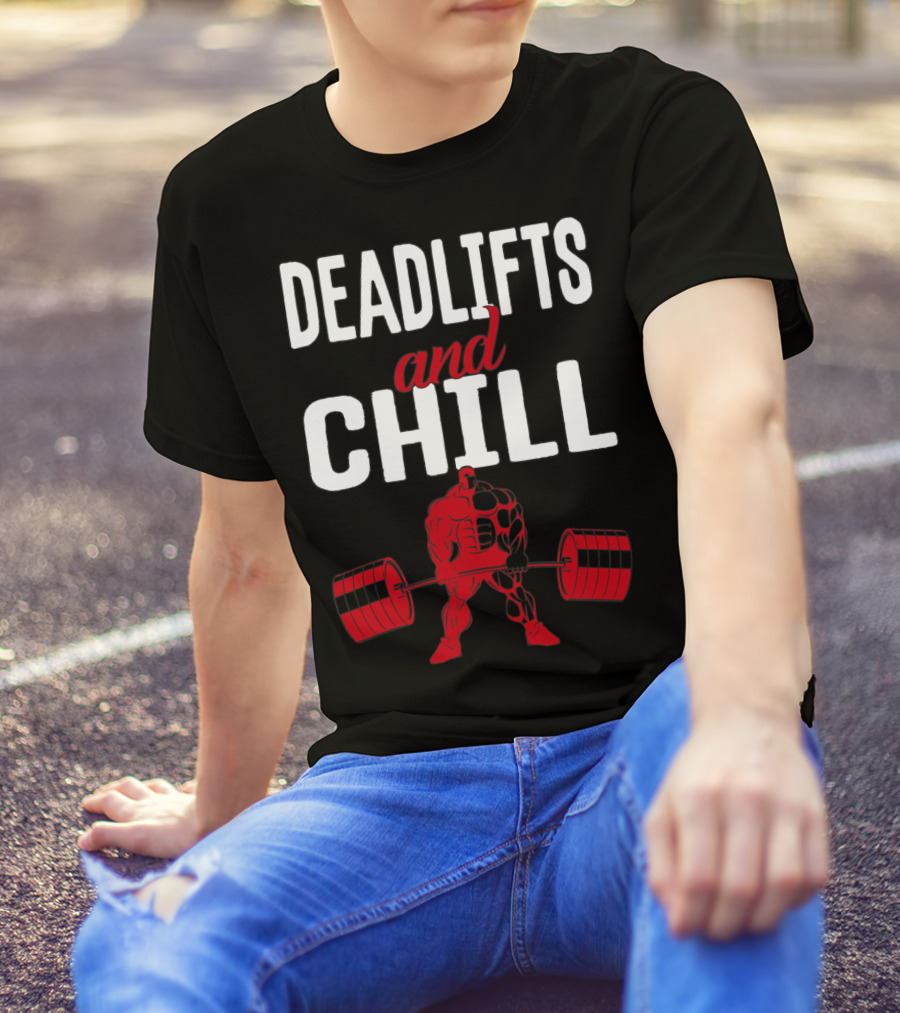 Deadlifts And Chill Fitness Weightlifting Workout Gym T-Shirt