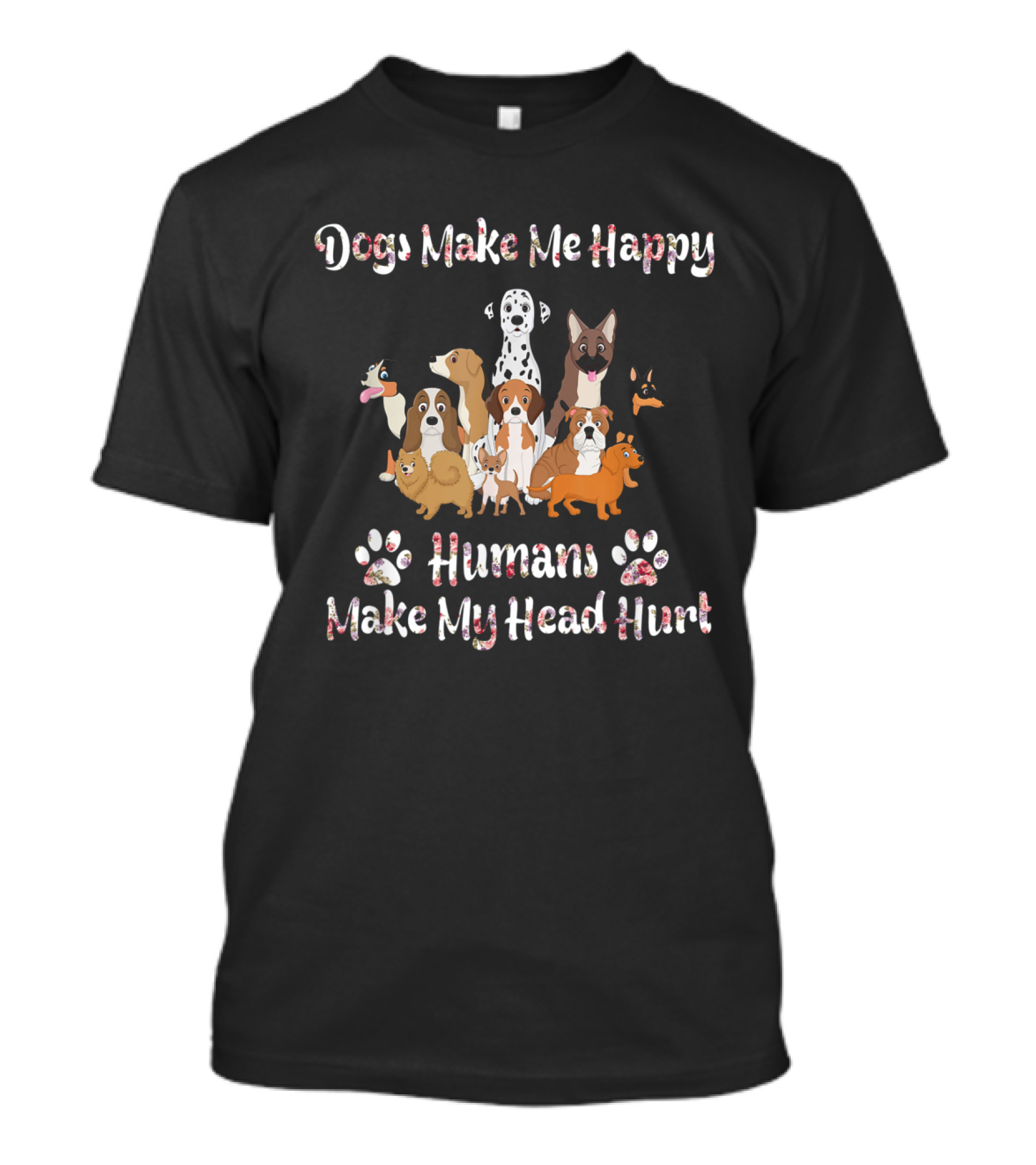 Dogs Make Me Happy Humans Make My Head Hurt Paws And Cartoon Dogs T-Shirt