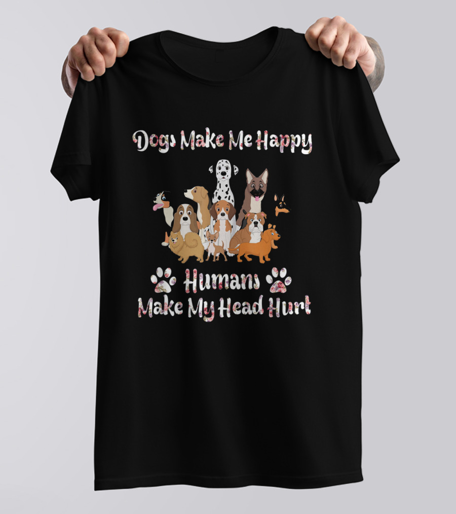 Dogs Make Me Happy Humans Make My Head Hurt Paws And Cartoon Dogs T-Shirt