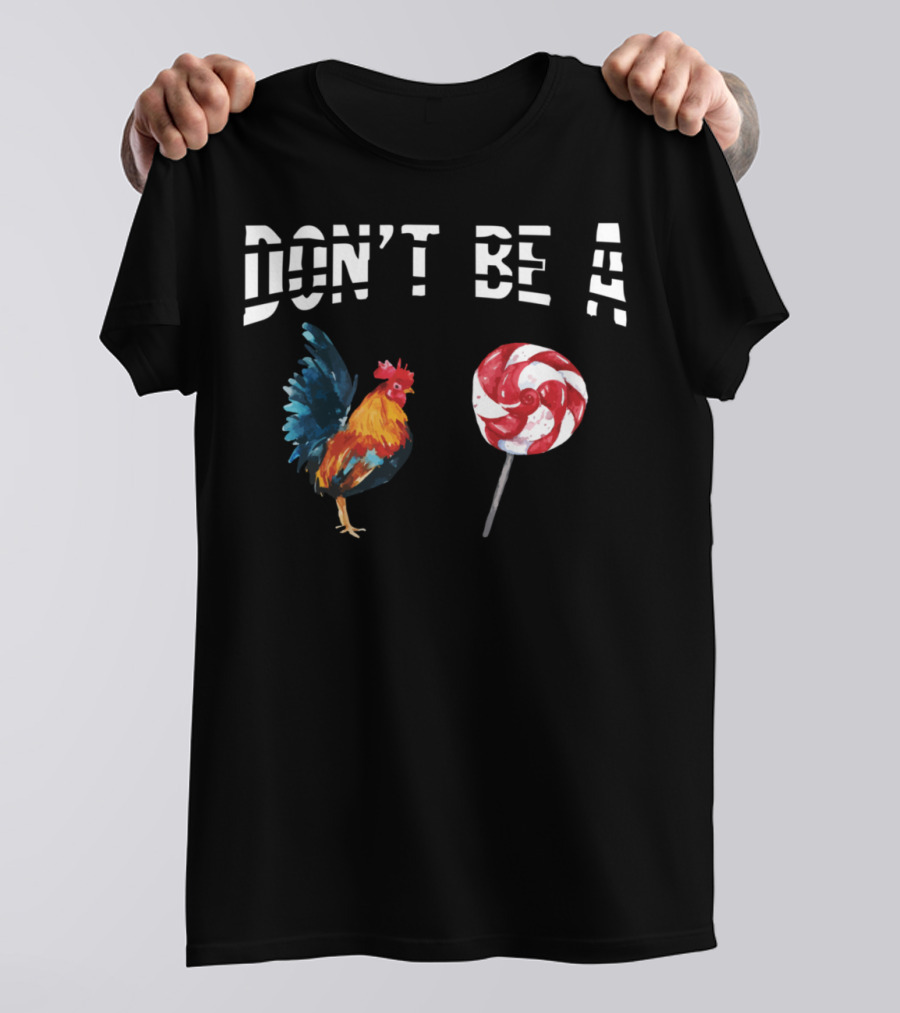 DON'T BE A CHICKEN LOLLIPOP ROOSTER LOVER T-Shirt