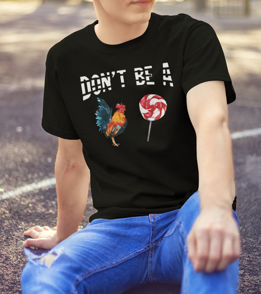 DON'T BE A CHICKEN LOLLIPOP ROOSTER LOVER T-Shirt