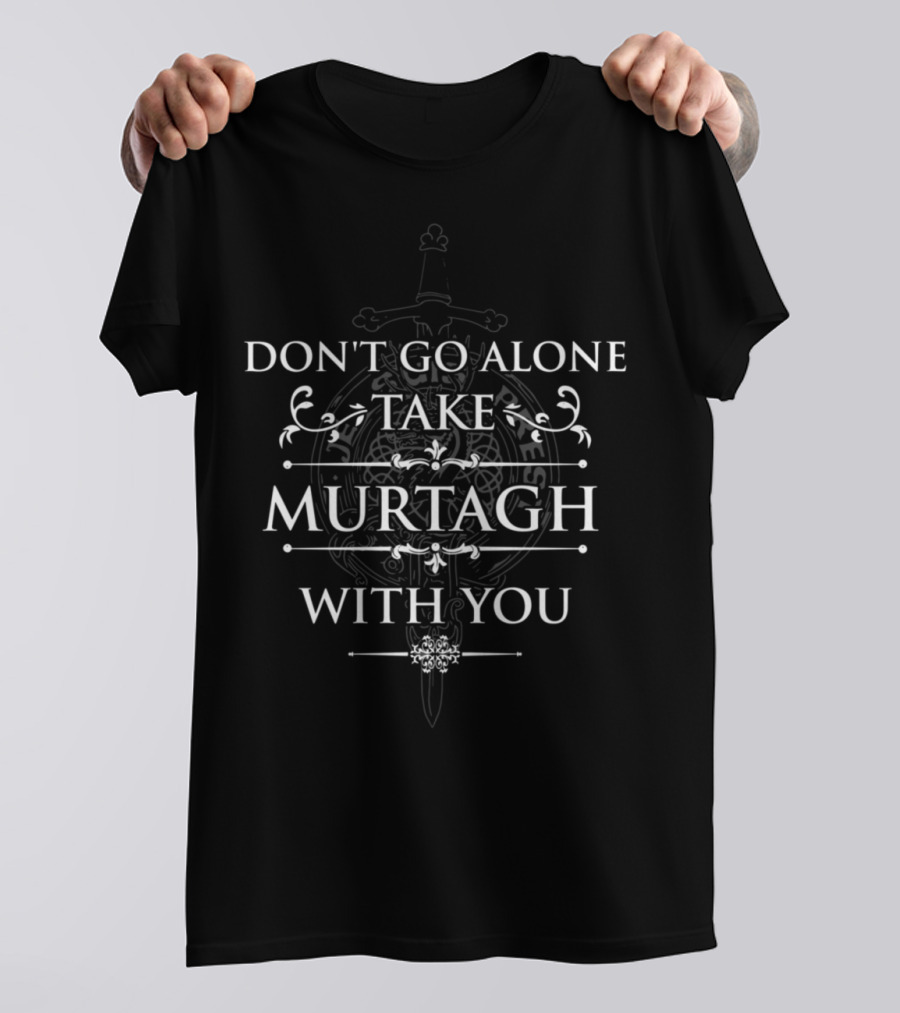 Don't Go Alone Take Murtagh With You Sword T-Shirt
