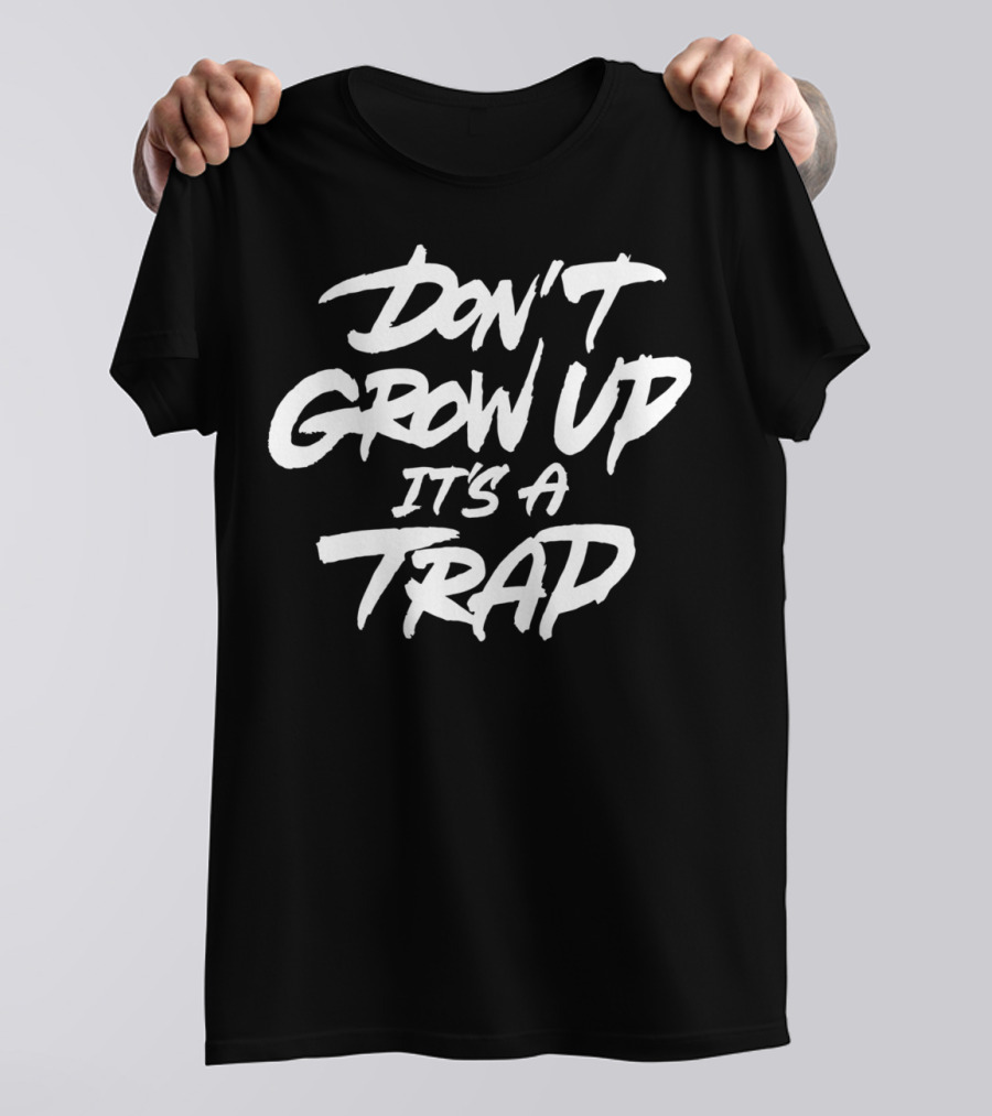 Don't Grow Up It's A Trap T-Shirt