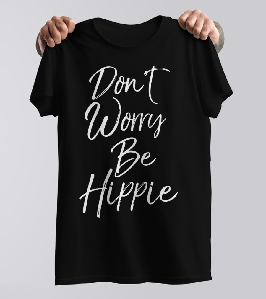 Don't Worry Be Hippie Peace Love Soul T-Shirt