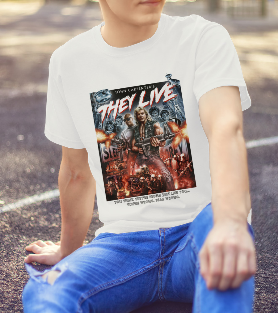John Carpenter's They Live You Think They're People Just Like You You're Wrong Dead Wrong T-Shirt