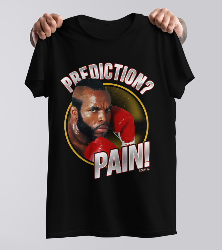 Rocky III Prediction? Pain T-Shirt