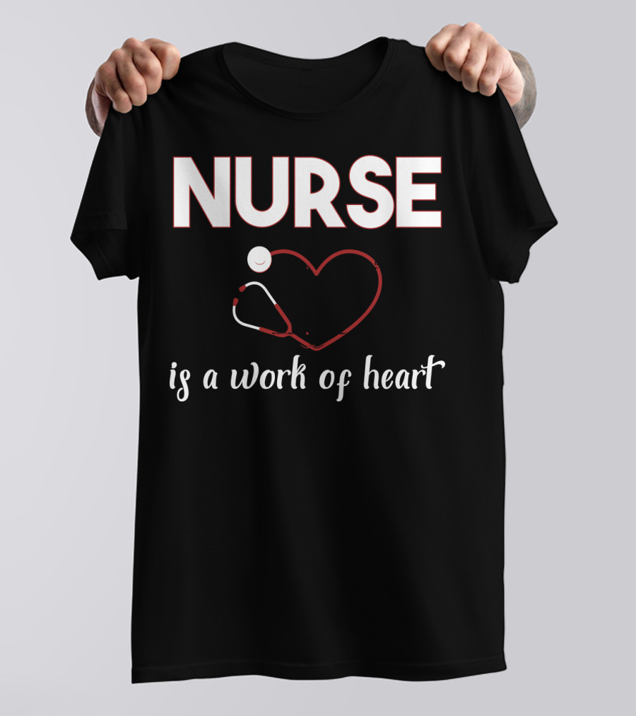 Nurse Is A Work Of Heart With Stethoscope Heart T-Shirt