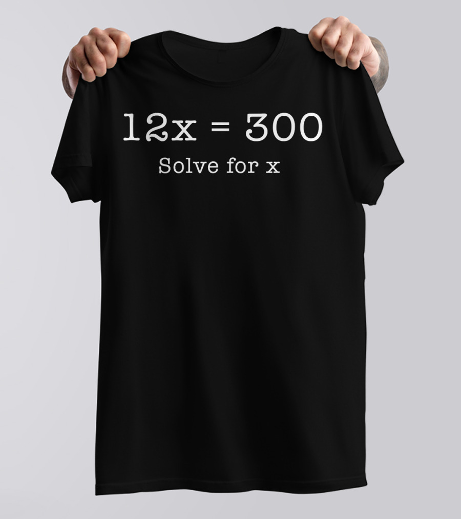 12x Equals 300 Solve For X Bowling Humor T-Shirt