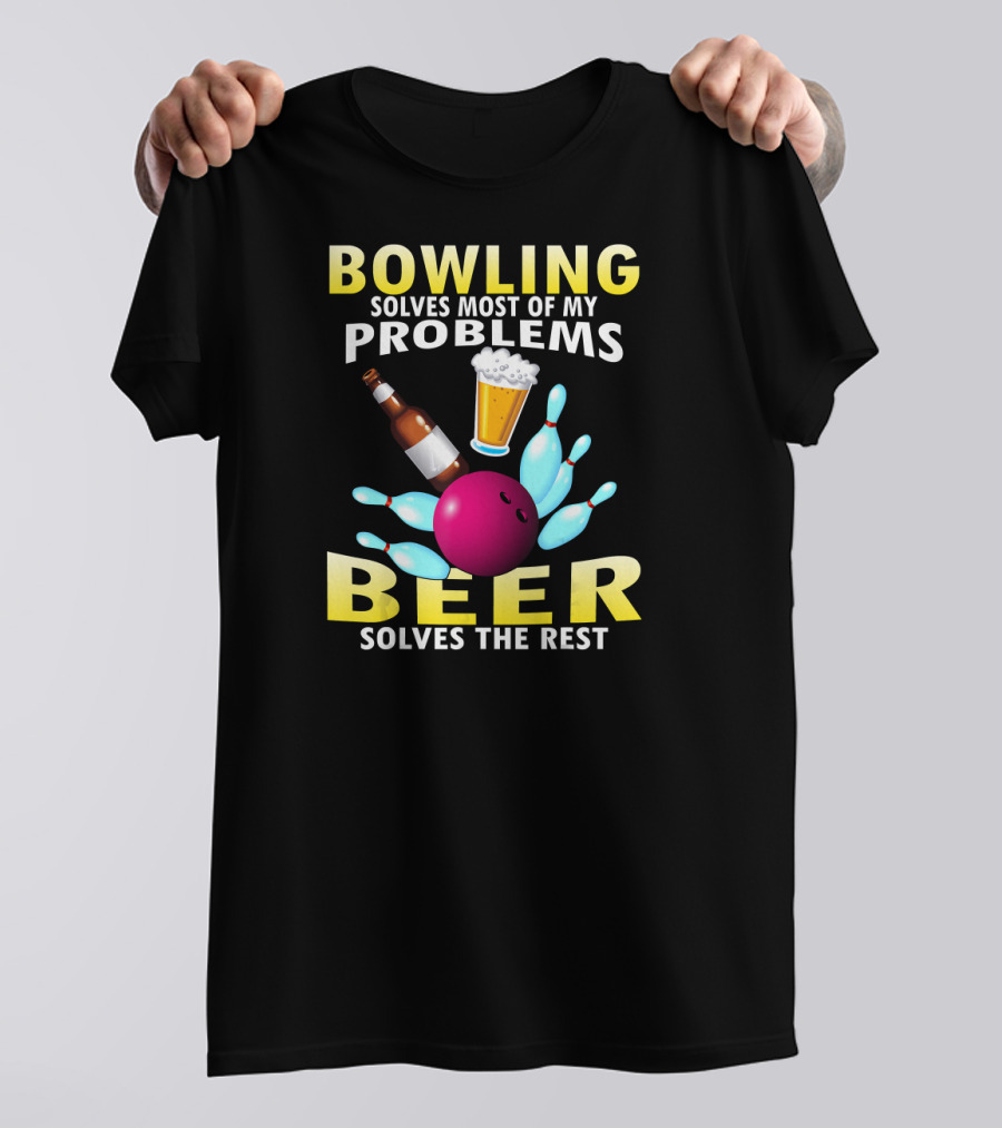 Bowling Solves Most Of My Problems Beer Solves The Rest T-Shirt