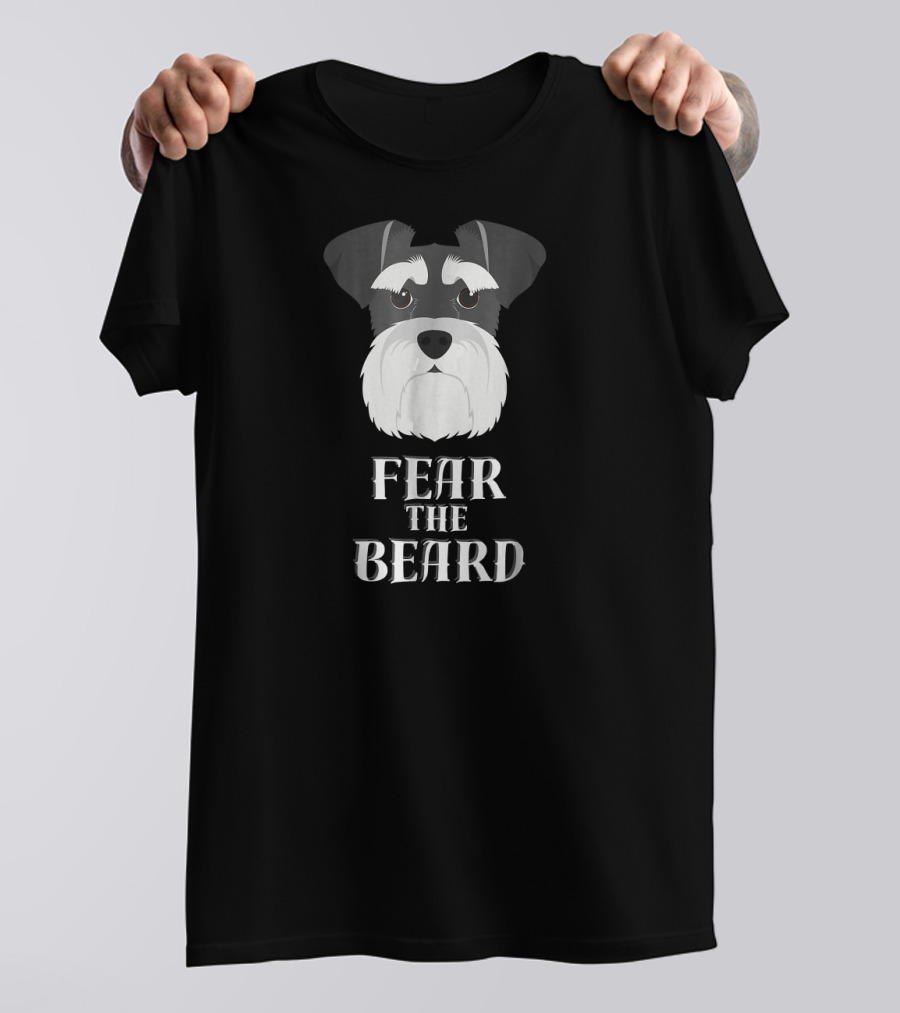 Fear The Beard Funny Schnauzer T-Shirt