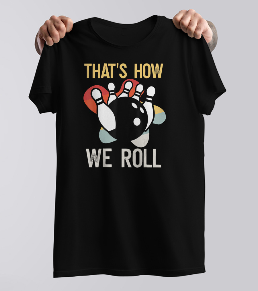 THAT'S HOW WE ROLL Bowling Pins Retro Team T-Shirt