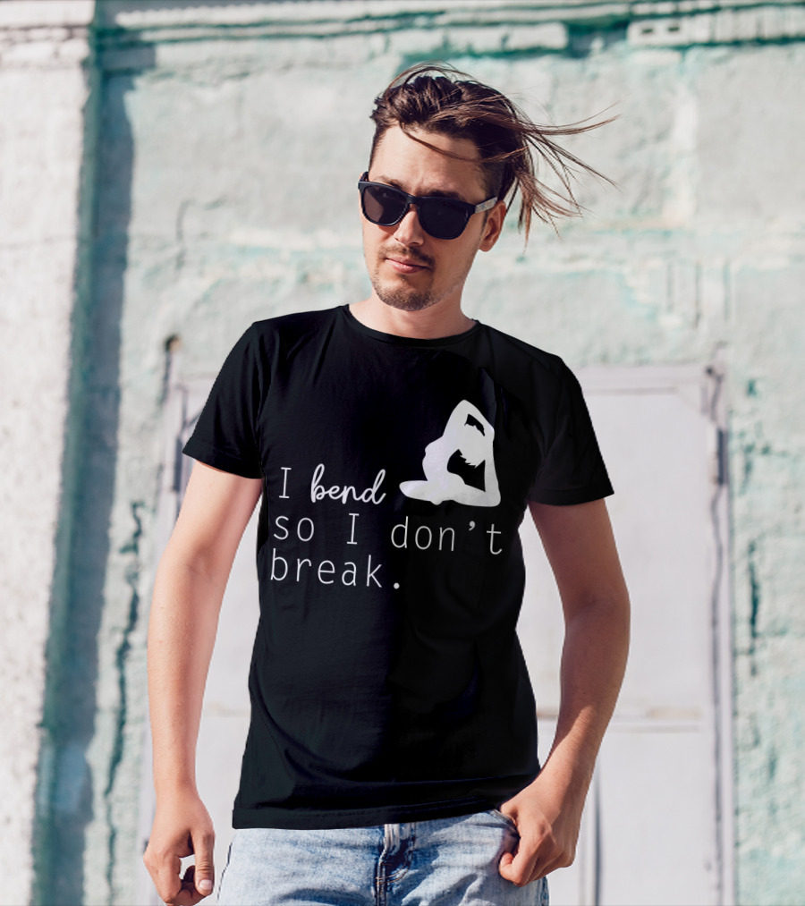 I Bend So I Don’t Break Funny Yoga Practice Lover T-Shirt