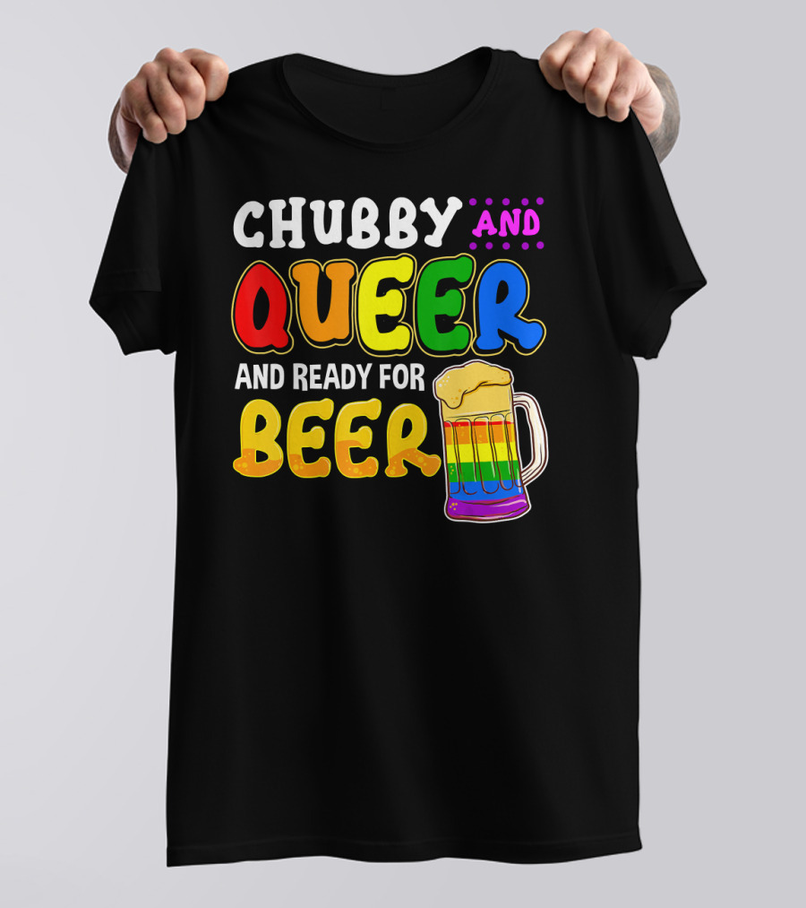 Chubby And Queer And Ready For Beer Rainbow Pride Mug T-Shirt