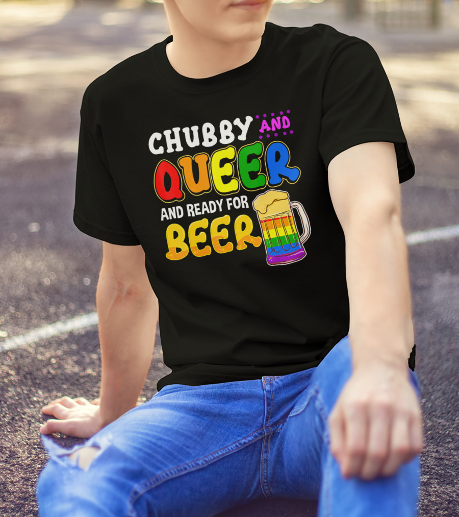 Chubby And Queer And Ready For Beer Rainbow Pride Mug T-Shirt