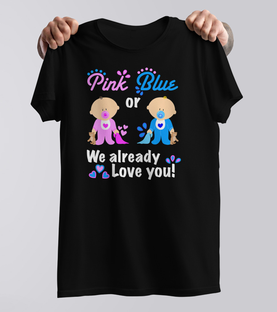 Pink Or Blue We Already Love You T-Shirt