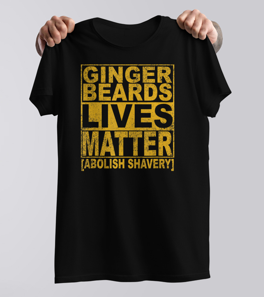 Ginger Beards Lives Matter Abolish Shavery T-Shirt