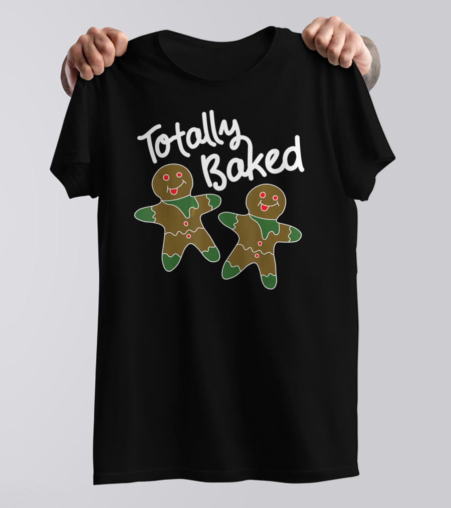 Totally Baked Gingerbread Man Christmas Cookie Baking Team T-Shirt
