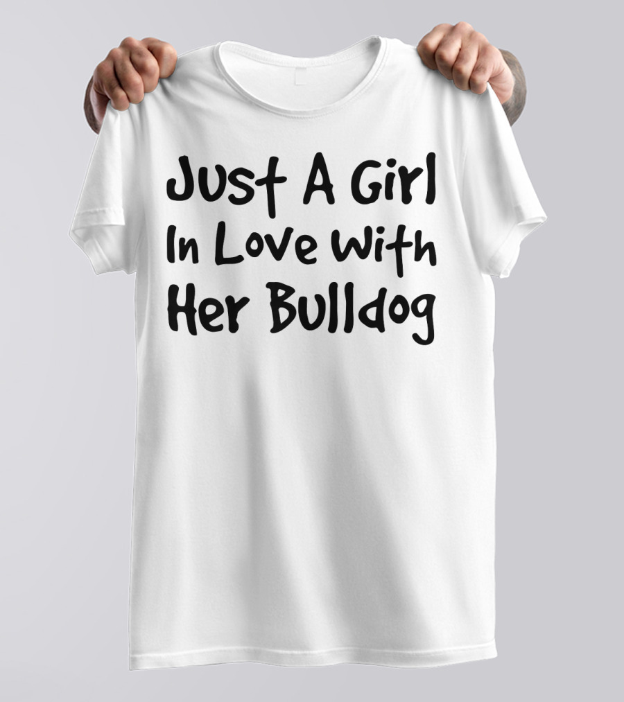 Just A Girl In Love With Her Bulldog T-Shirt