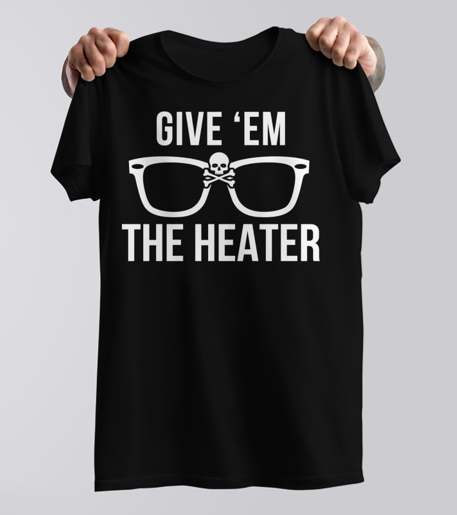 GIVE 'EM THE HEATER Skull And Glasses Baseball T-Shirt