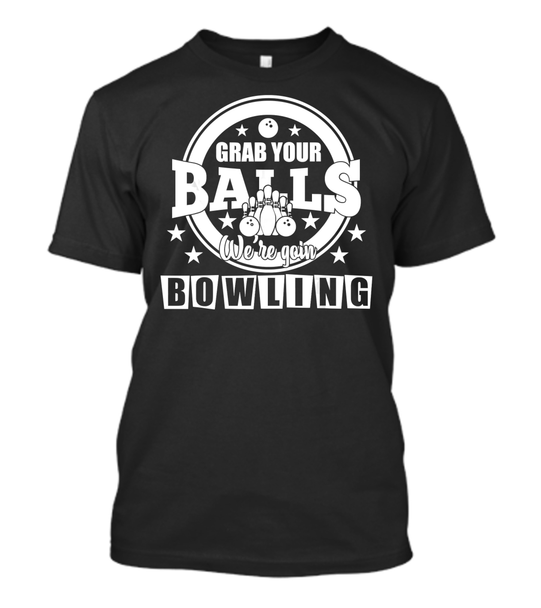 Grab Your Balls We're Going Bowling Stars Pins And Bowling Balls T-Shirt