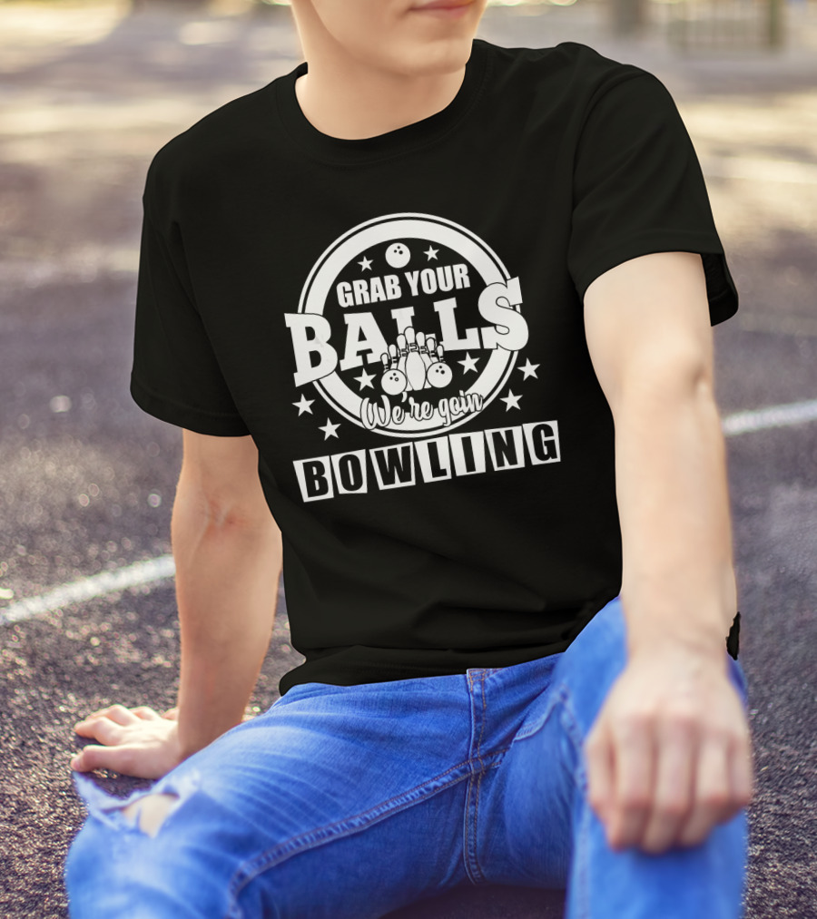 Grab Your Balls We're Going Bowling Stars Pins And Bowling Balls T-Shirt