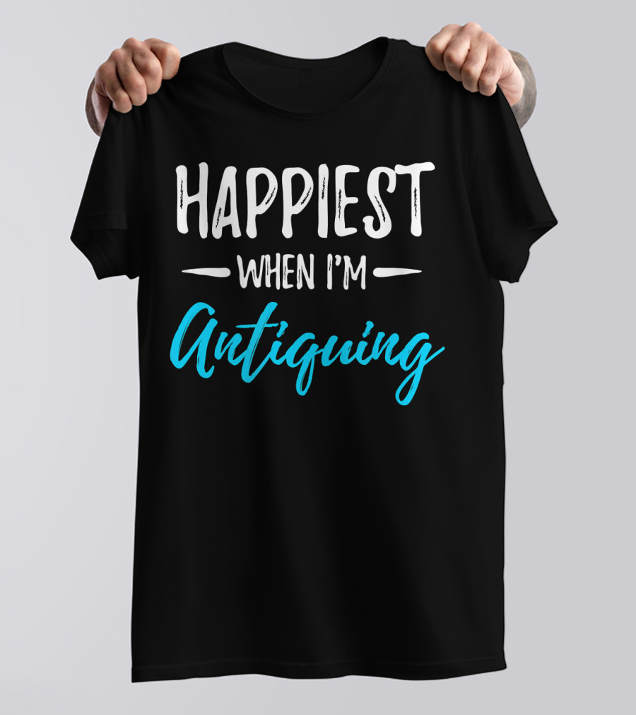 Happiest When I'm Antiquing T-Shirt