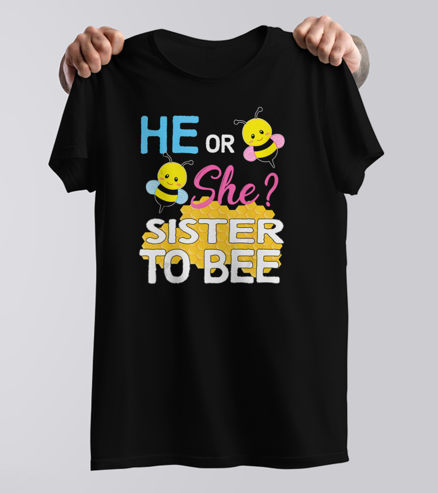 He Or She Sister To Bee Baby Shower Gender Reveal Bumblebee T-Shirt