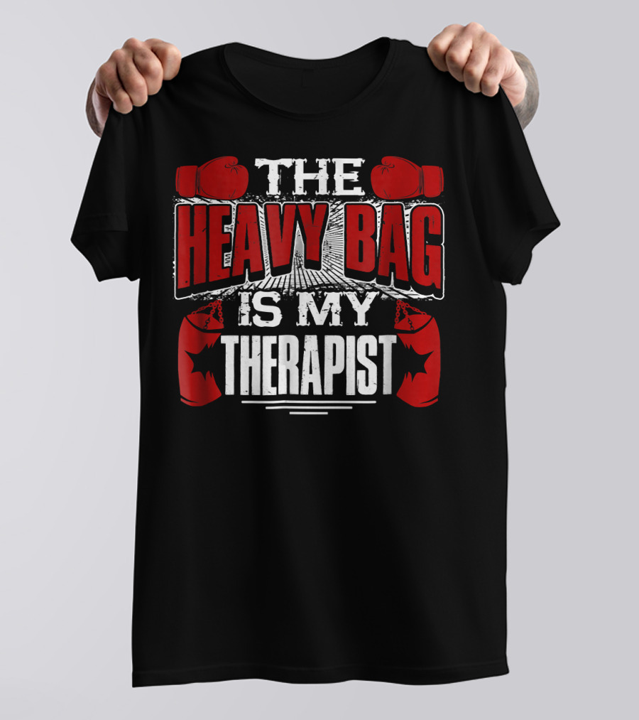 The Heavy Bag Is My Therapist Boxing Gloves Therapy Motivation T-Shirt