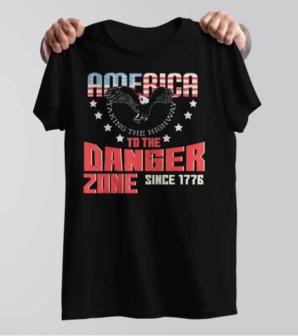 AMERICA Eagle Taking The Highway To The Danger Zone Since 1776 T-Shirt