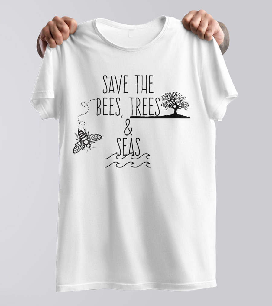 Save The Bees Trees And Seas Environmental Conservation Message T-Shirt