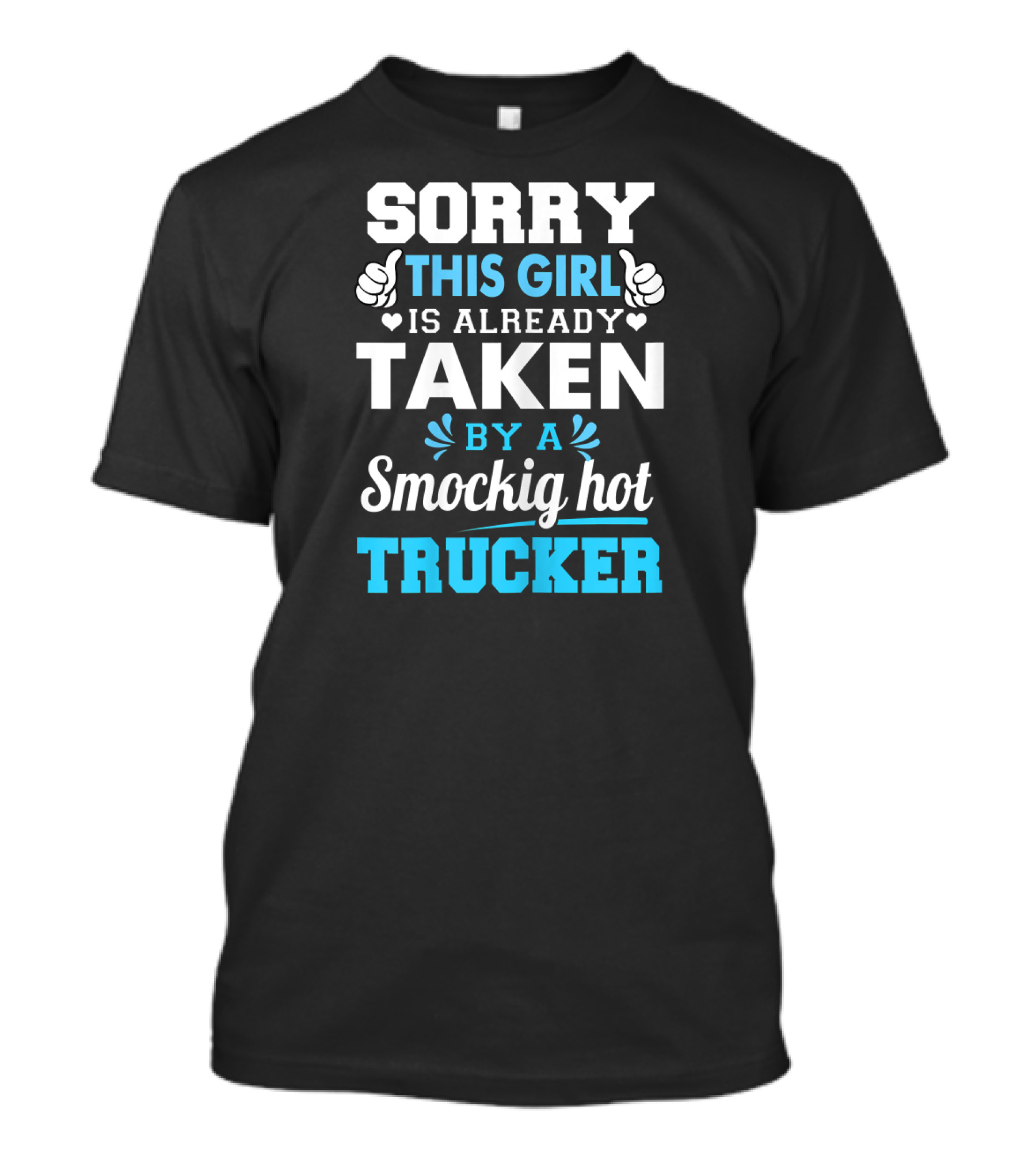 Sorry This Girl Is Already Taken By A Smockig Hot Trucker T-Shirt