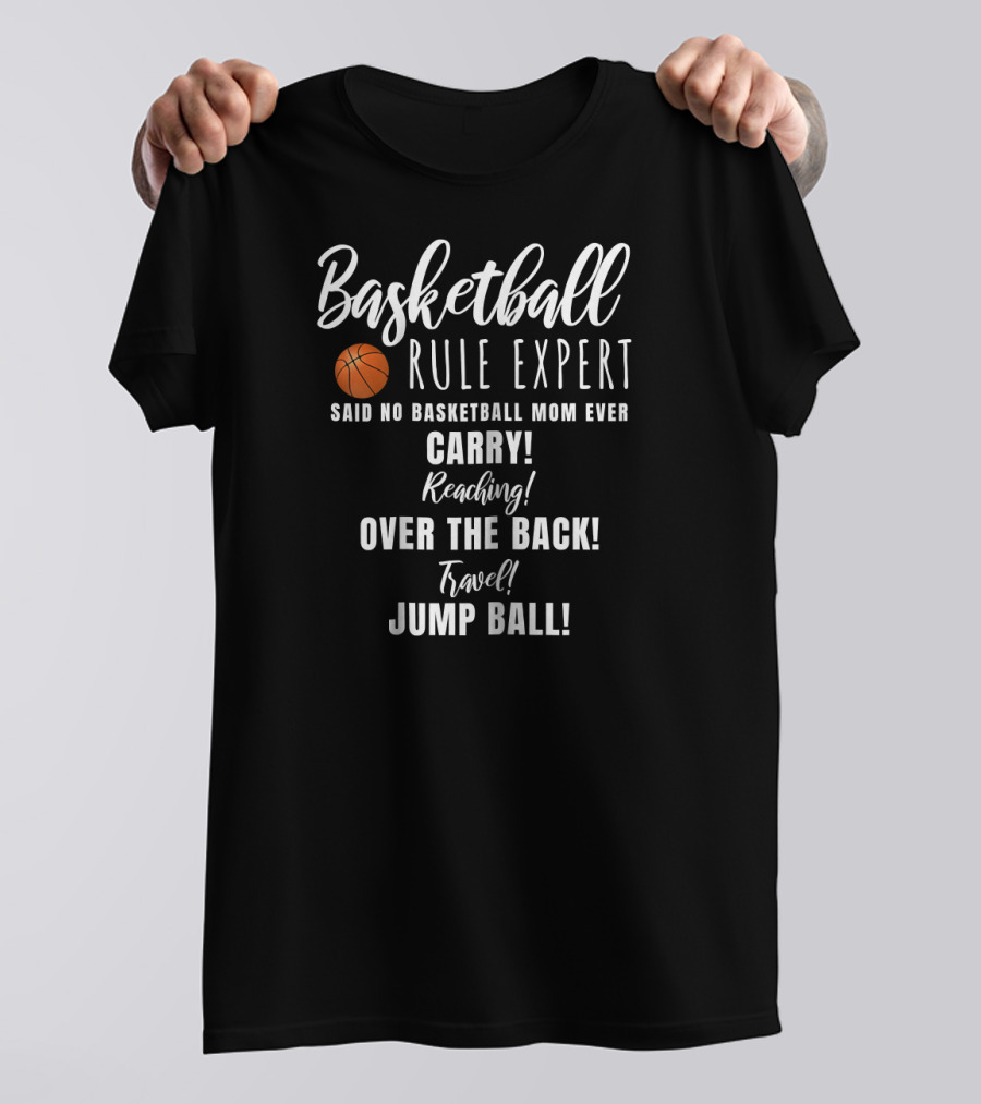 Basketball Rule Expert Said No Basketball Mom Ever Carry Reaching Over The Back Travel Jump Ball T-Shirt