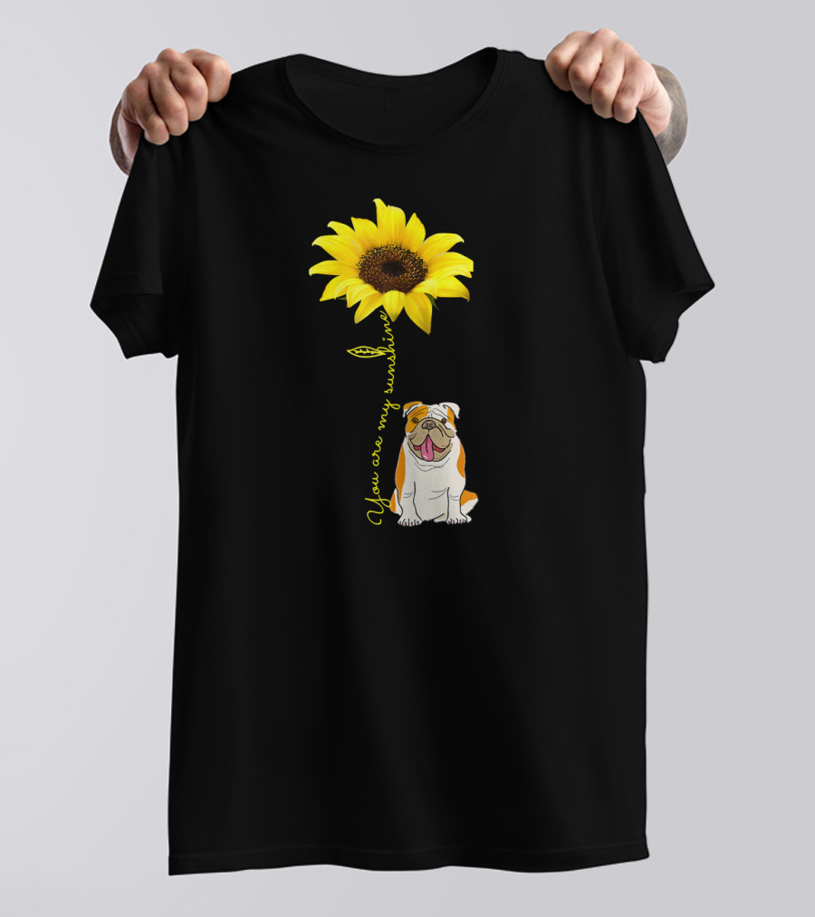 You Are My Sunshine Bulldog Dog Pe Sunflower T-Shirt