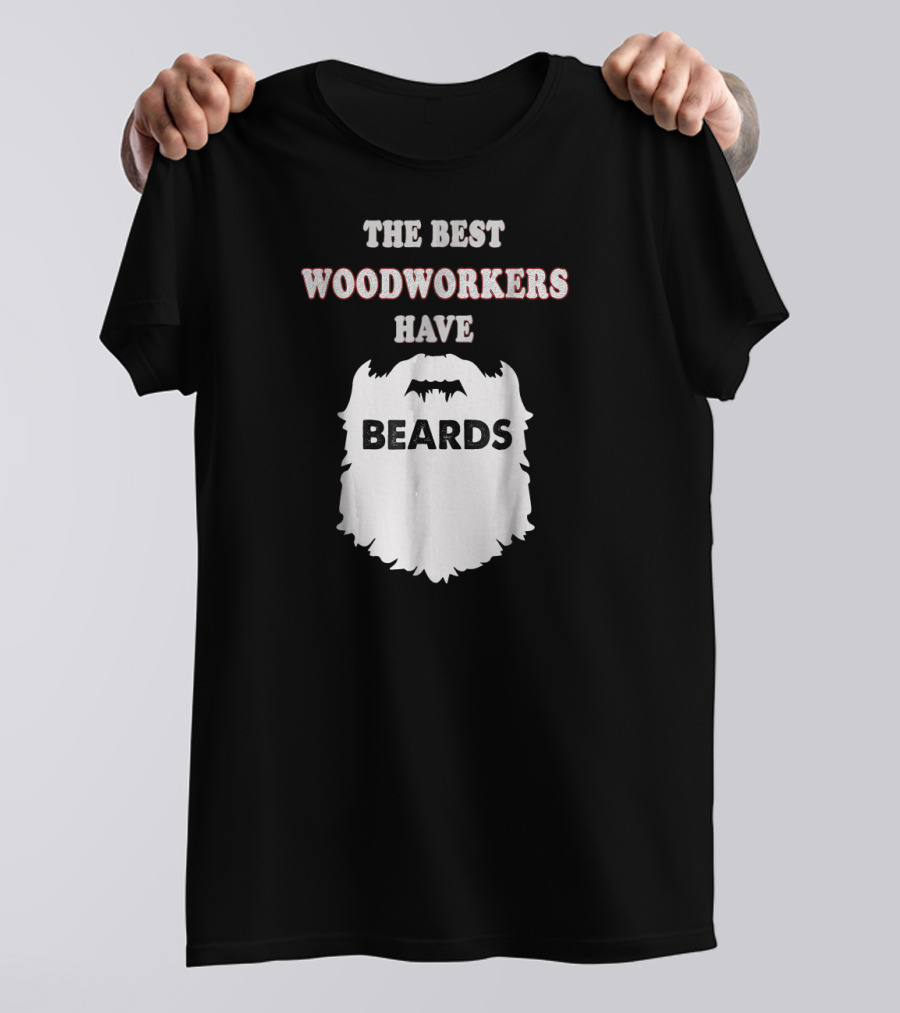 THE BEST WOODWORKERS HAVE BEARDS T-Shirt
