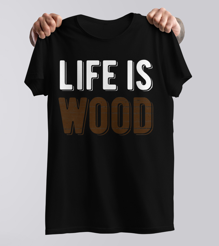Life Is Wood Woodworking Carpentr T-Shirt