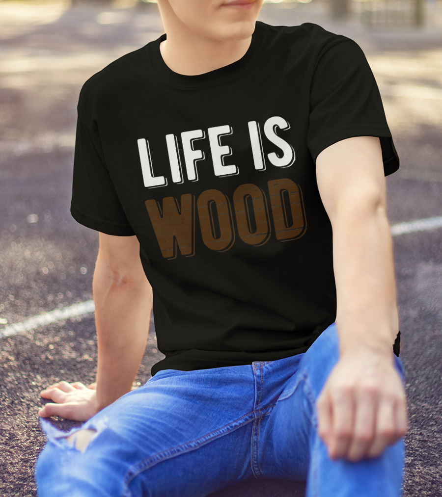 Life Is Wood Woodworking Carpentr T-Shirt