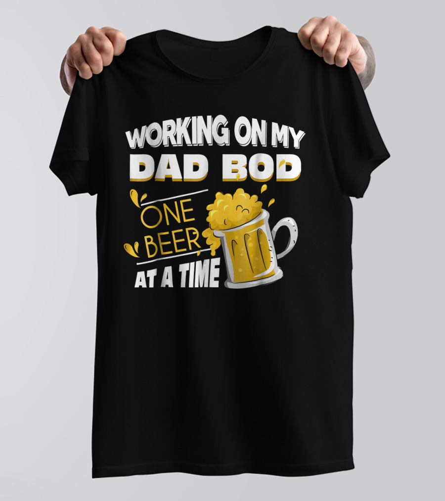 Working On My Dad Bod One Beer At A Time T-Shirt