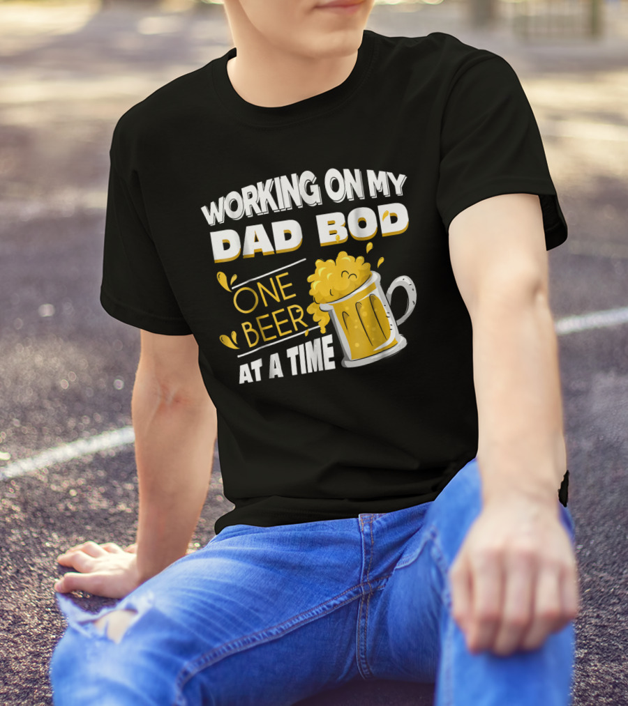 Working On My Dad Bod One Beer At A Time T-Shirt