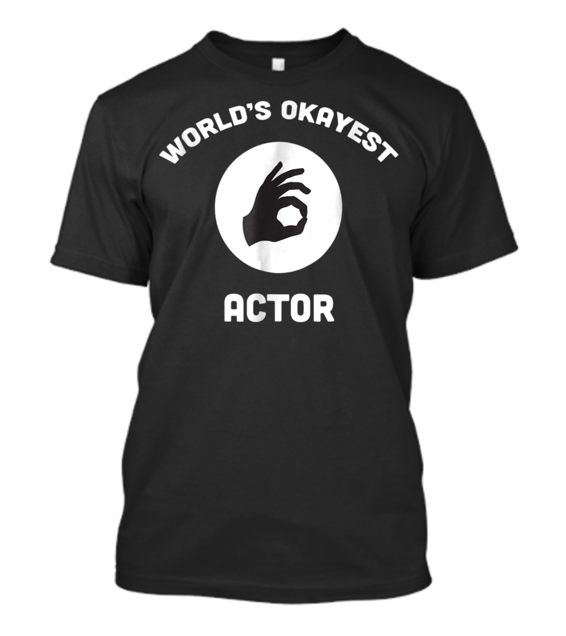World's Okayest Actor Circle Hand Gesture T-Shirt