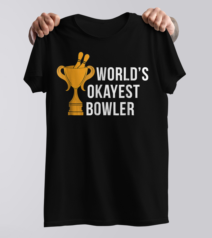 World's Okayest Bowler Bowling Trophy T-Shirt
