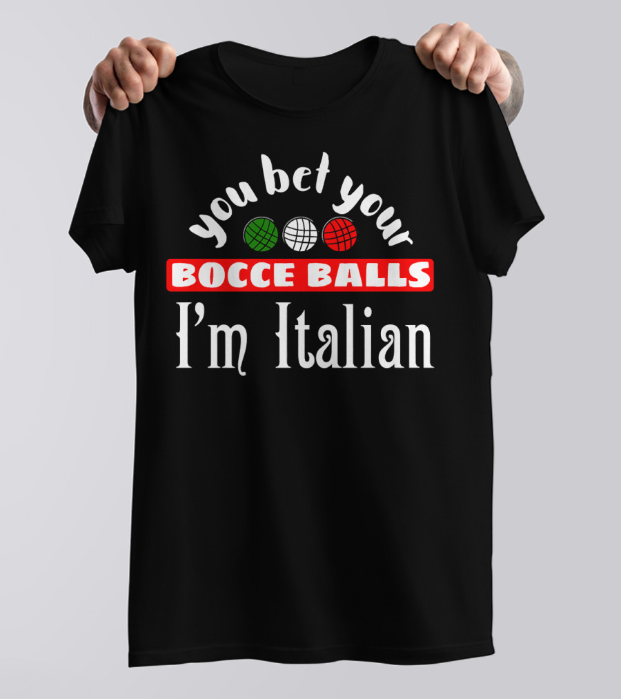 You Bet Your Bocce Balls I'm Italian Red White Green Balls T-Shirt
