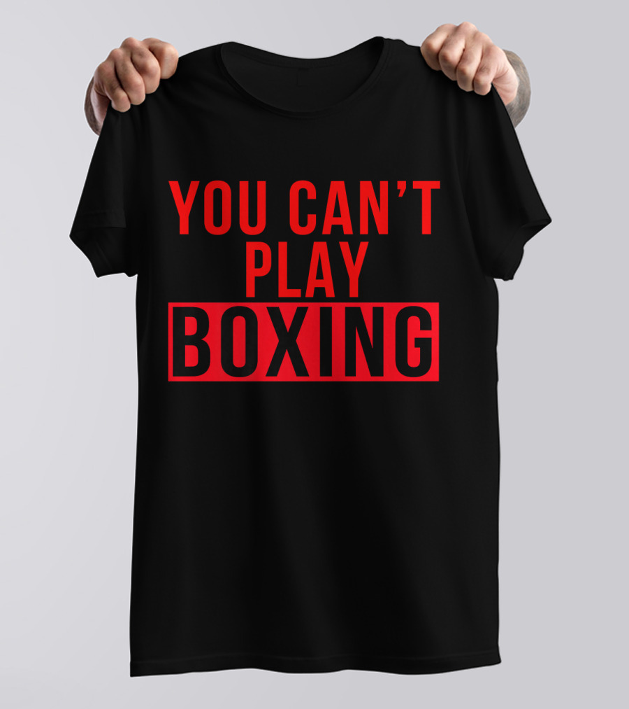 You Can't Play Boxing Boxing Phrase In Bold Red T-Shirt
