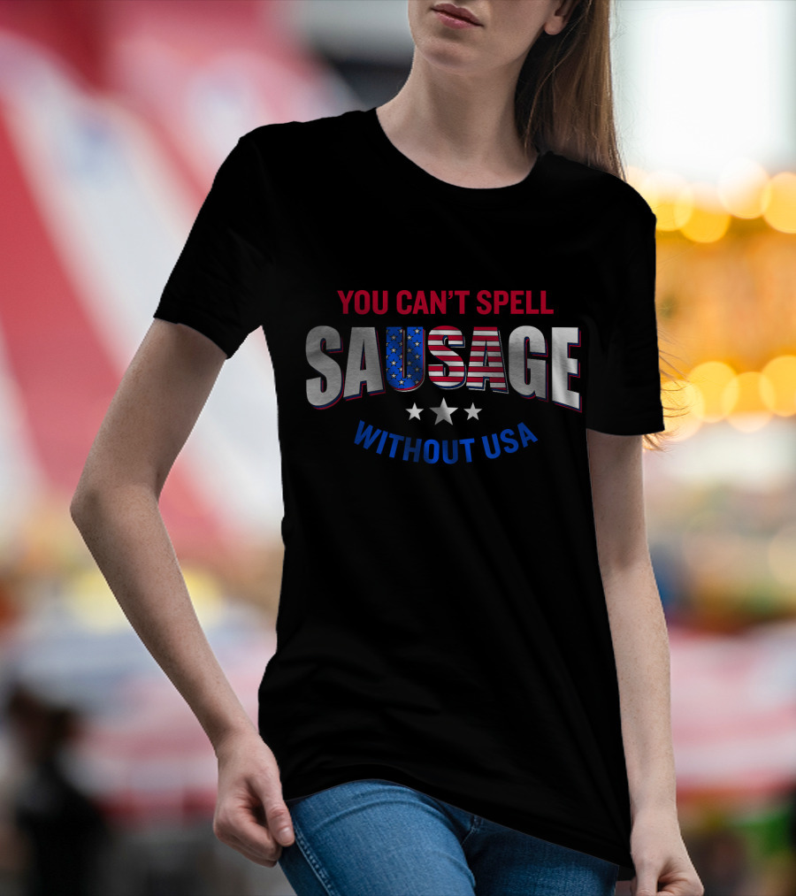 You Can't Spell Sausage Without USA Stars Stripes Patriotic T-Shirt