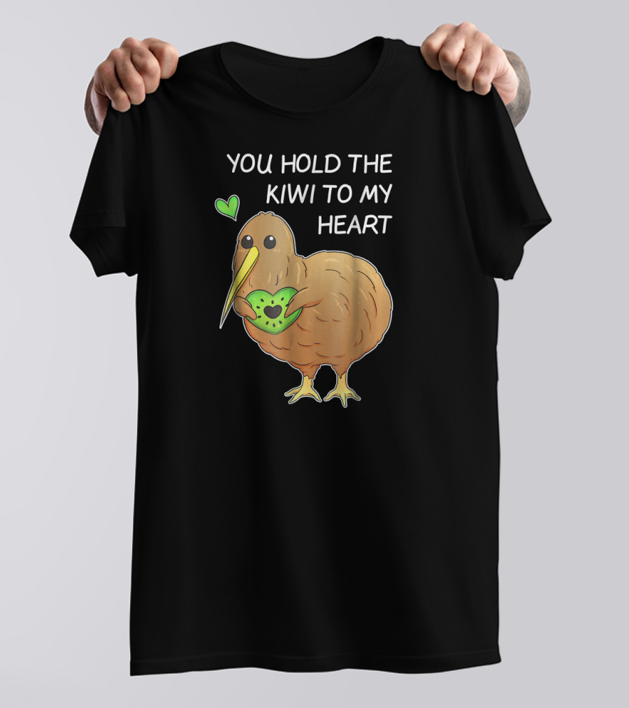 You Hold The Kiwi To My Heart Funny Bird Kiwi Holding Heart T-Shirt