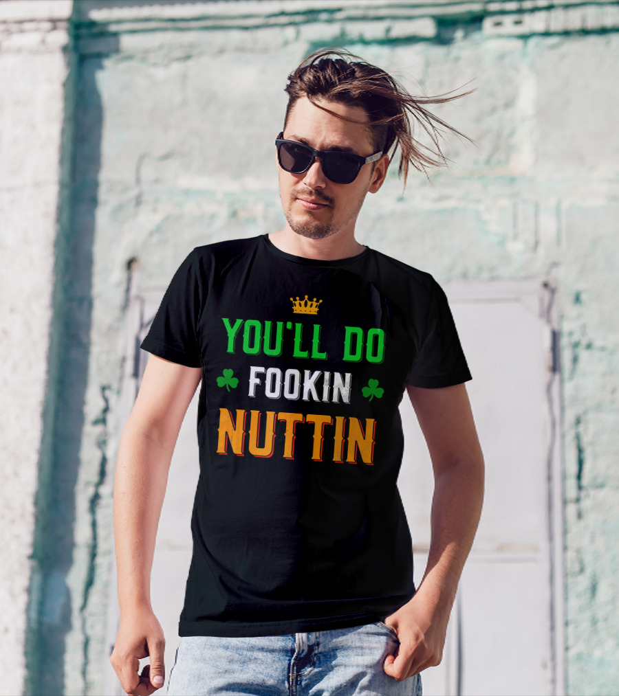 You'll Do Fookin Nuttin MMA Boxing Irish Flag Colors With Shamrocks T-Shirt