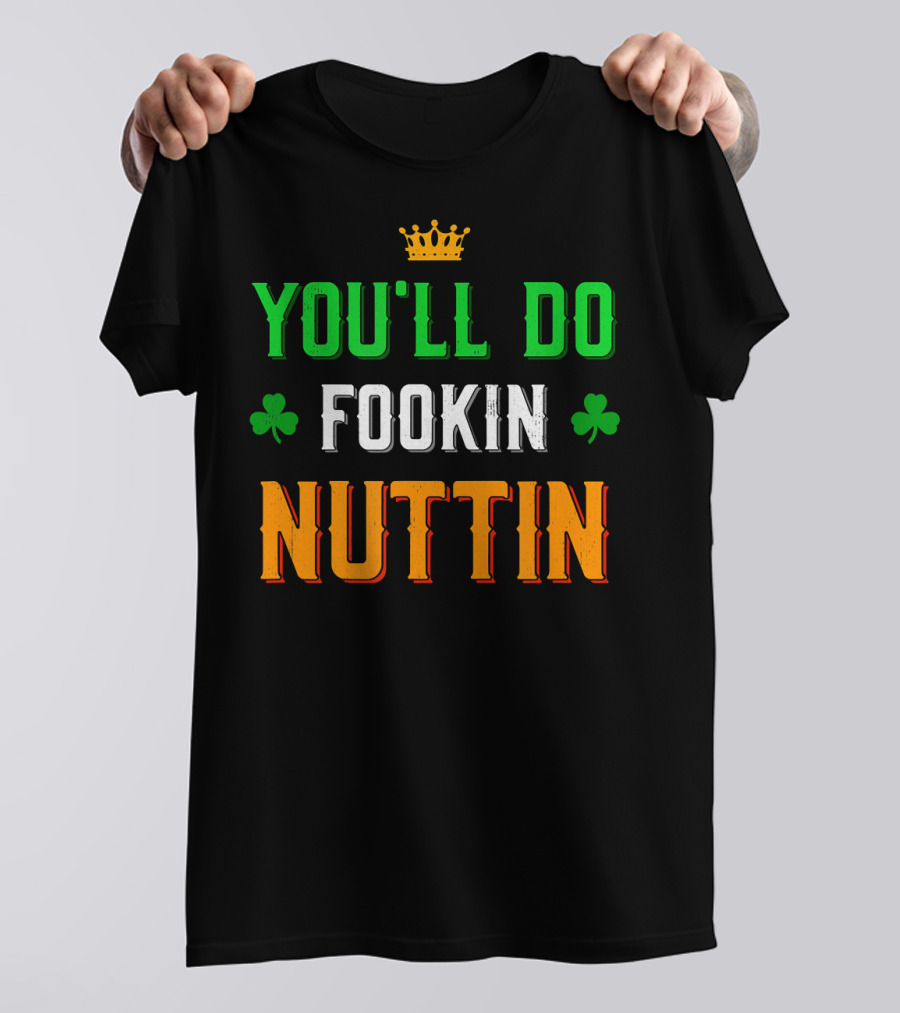 You'll Do Fookin Nuttin MMA Boxing Irish Flag Colors With Shamrocks T-Shirt