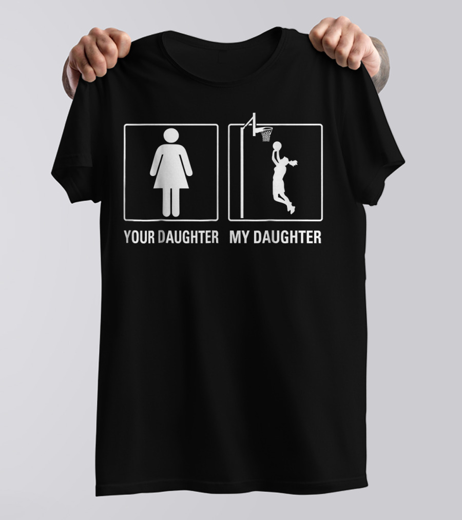 Your Daughter My Daughter Basketball Player Jump Shot T-Shirt