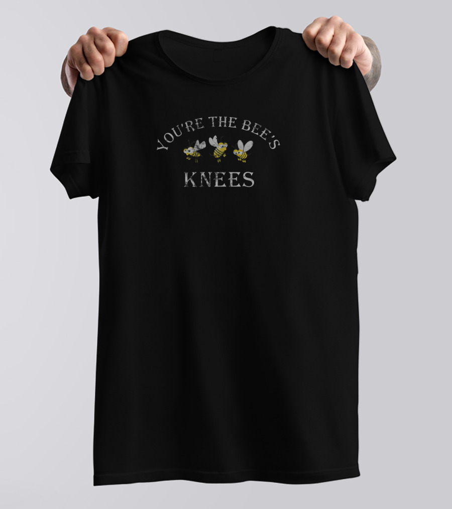 You're The Bee's Knees Light Bees Knees T-Shirt