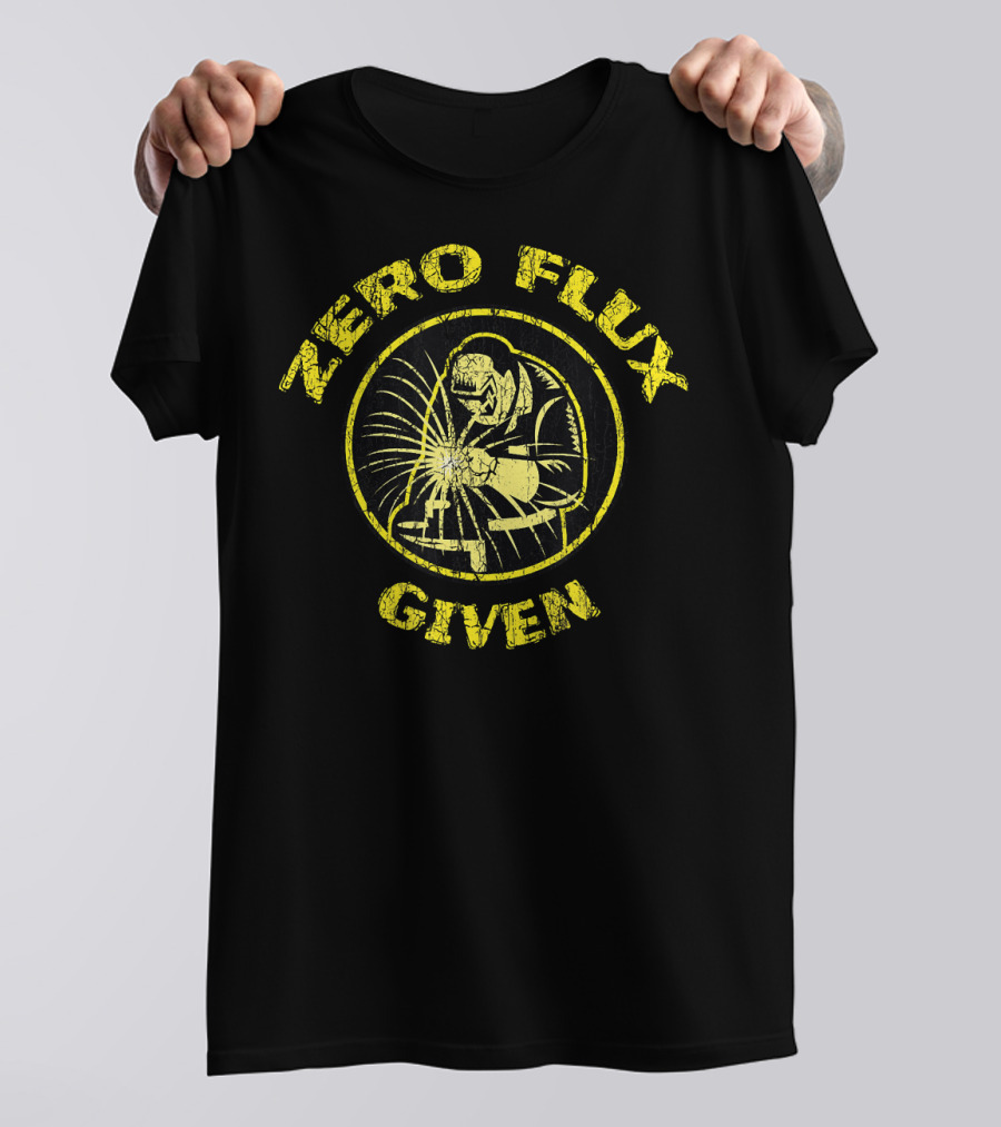 Zero Flux Given Funny Mig Tig Weld T-Shirt